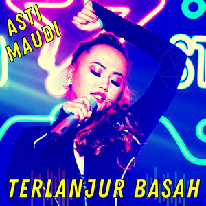 Asti Maudi - Terlanjur Basah