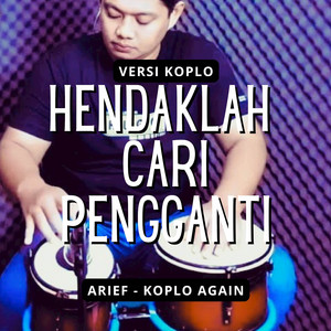 Koplo Again, Arief - Hendaklah Cari Pengganti - Koplo