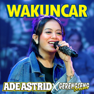 Ade Astrid, Gerengseng Team - Wakuncar