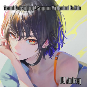 DJ Audrey - Temani Ku Bergoyang X Senyuman Mu Membuat Ku Malu