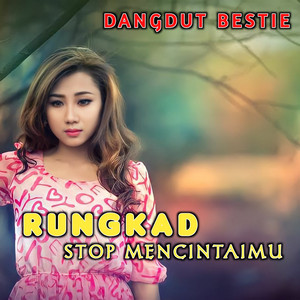 Dangdut bestie - Rungkat Stop Mencintaimu