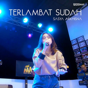 Sasya Arkhisna - Terlambat Sudah