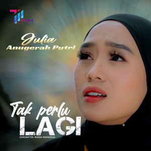 Julia Anugerah Putri - Tak Perlu Lagi