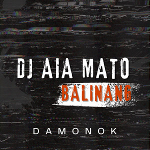 DAMONOK - DJ Aia Mato Balinang