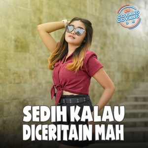 DJ Goyang Goyang - Sedih Kalau Diceritain Mah