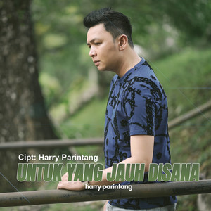 Harry Parintang - Untuk Yang Jauh Disana