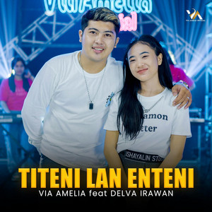 Via Amelia, Delva Irawan - Titeni Lan Enteni