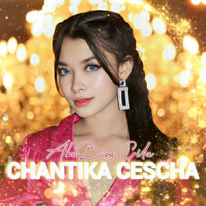 Chantika Cescha - Aku Bisa Gila