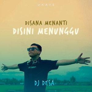 DJ Desa, Ukays - Disana Menanti Disini Menunggu