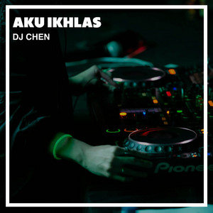 DJ Chen - Aku Ikhlas