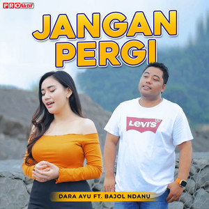 Dara Ayu, Bajol Ndanu - Jangan Pergi