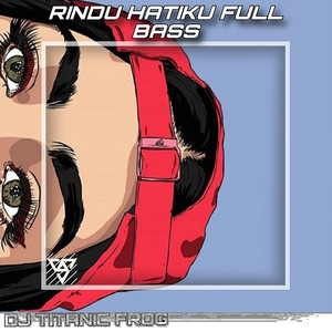 Dj Titanic frog - Rindu Hatiku Full Bass