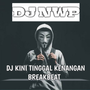 DJ NWP - DJ Kini Tinggal Kenangan Breakbeat