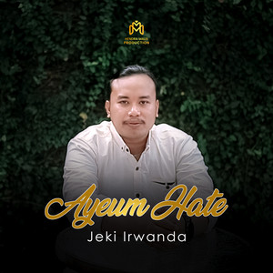 Jeki Irwanda - Ayeum Hate