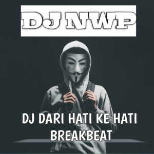 DJ NWP - DJ Dari Hati Ke Hati Breakbeat