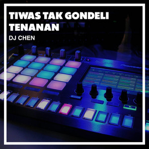 DJ Chen - Tiwas Tak Gondeli Tenanan