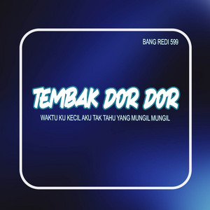 Bang Redi 599 - WAKTU KU KECIL AKU TAK TAHU YANG MUNGIL MUNGIL - TEMBAK DOR DOR
