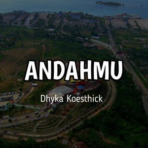 Dhyka Koesthick - ANDAHMU - Remastered 2024