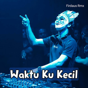 Firdaus Rmx - Waktu Ku Kecil Mix
