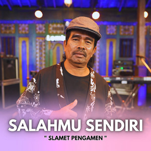 Slamet Pengamen - Salahmu Sendiri