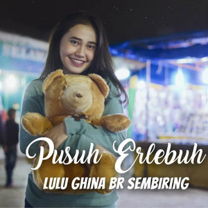 Lulu Ghina Br Sembiring - Pusuh Erlebuh