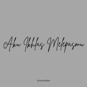 Shodiq Abdillah - Aku Ikhlas Melepasmu