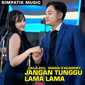 Laila Ayu, Irwan D'Academy, SIMPATIK MUSIC - JANGAN TUNGGU LAMA LAMA