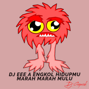 DJ GEPREK - DJ EEE A ENGKOL HIDUPMU MARAH MARAH MULU