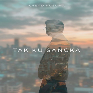 Khend Kusuma - Tak Ku Sangka