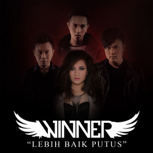 Winner - Lebih Baik Putus