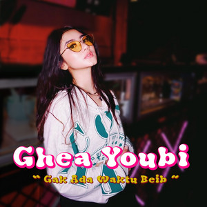 Ghea Youbi - Gak Ada Waktu Beib
