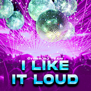 Cyber DJ Team - I Like It Loud