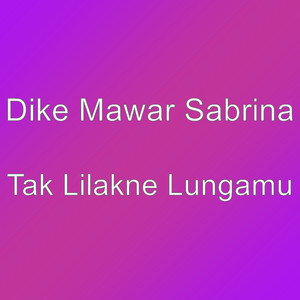 Dike Mawar Sabrina - Tak Lilakne Lungamu