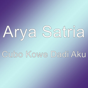 Arya Satria - Cubo Kowe Dadi Aku