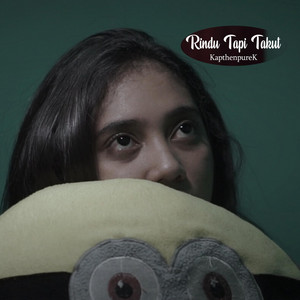 Kapthenpurek - Rindu Tapi Takut