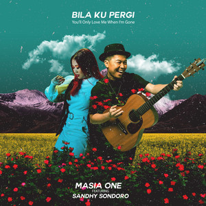 Masia One, Sandhy Sondoro - Bila Ku Pergi - You'll Only Love Me When I'm Gone