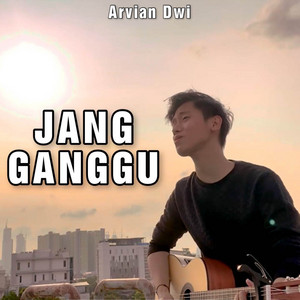 Arvian Dwi - Jang Ganggu
