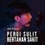 Aril Fauzi - Pergi Sulit Bertahan Sakit
