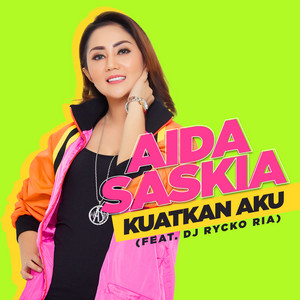 Aida Saskia, DJ Rycko Ria - Kuatkan Aku (feat. DJ Rycko Ria)
