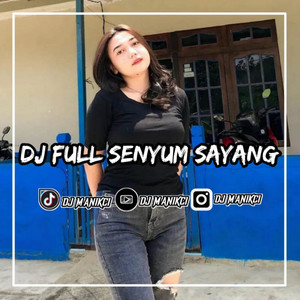 DJ MANIKCI REMIX - DJ FULL SENYUM SAYANG