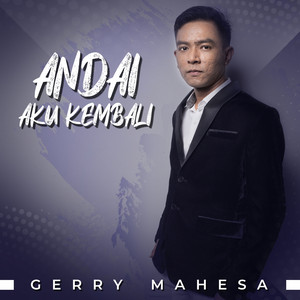 Gerry Mahesa - Andai Aku Kembali