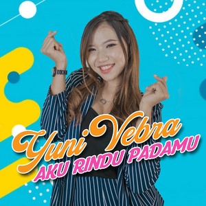 Yuni Vebra - Aku Rindu Padamu
