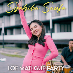 Syahiba Saufa - Loe Mati Gue Party