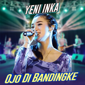 Yeni Inka - Ojo Dibandingke