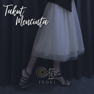 Reas Corner, Indri - Takut Mencinta