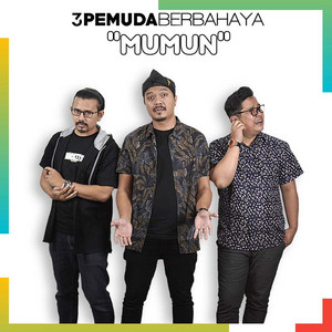 3 Pemuda Berbahaya - Mumun
