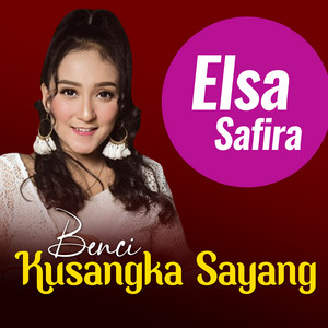 Elsa Safira - Benci Kusangka Sayang