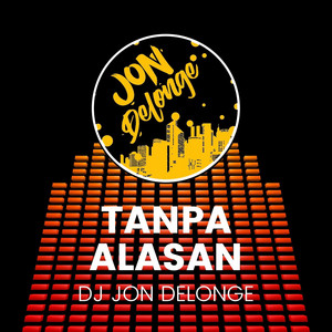 DJ Jon Delonge - Tanpa Alasan