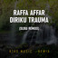 Rahman Tasmin, Raffa Affar - Diriku Trauma (Slow Remixx)