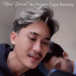 Nasa Yasrul - Ba Pinjam Tape Barang Oh Sayang Ngana Ini Bagaimana
